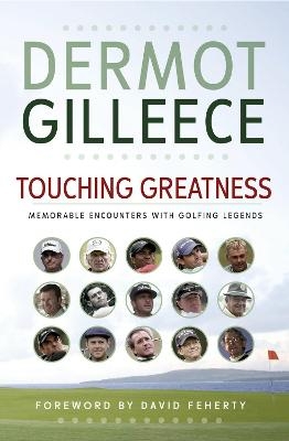 Touching Greatness - Dermot Gilleece