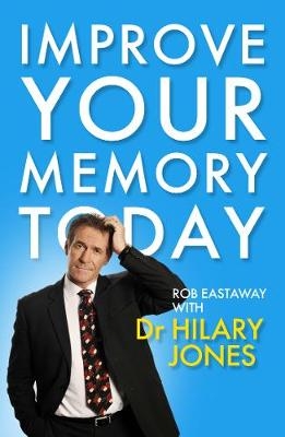 Improve Your Memory Today - Hilary Jones, Rob Eastaway