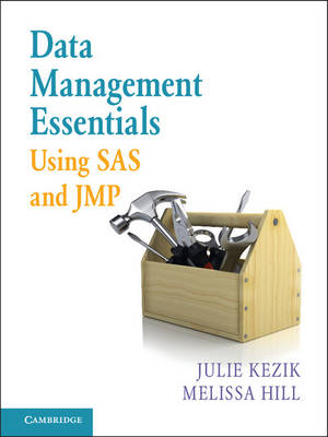Data Management Essentials Using SAS and JMP -  Melissa Hill,  Julie Kezik