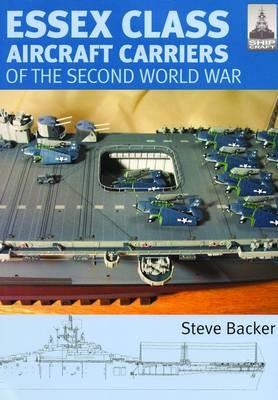 Essex Class Carriers of the Second World War - Steve Backer