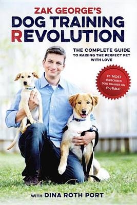 Zak George's Dog Training Revolution -  Zak George,  Dina Roth Port