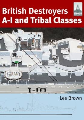 ShipCraft 11: British Destroyers: A-1 and Tribal Classes - Les Brown