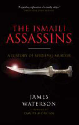 Ismaili: Assassins, The:  History of Medieval Murder - James Waterson