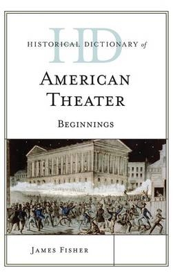 Historical Dictionary of American Theater - James Fisher