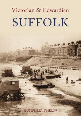 Victorian & Edwardian Suffolk - Humphrey Phelps