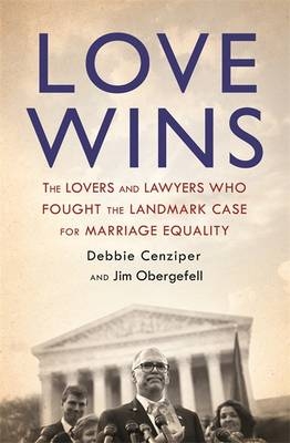 Love Wins -  Debbie Cenziper,  Jim Obergefell