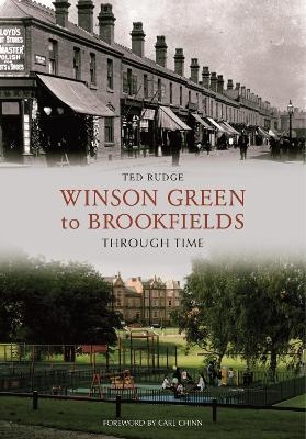 Winson Green to Brookfields Through Time - Ted Rudge