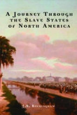 Journey Through the Slave States of North America - J S Buckingham