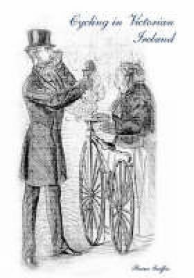 Cycling in Victorian Ireland - Brian Griffin
