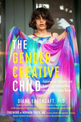 The Gender Creative Child: Pathways for Nurturing and Supporting Children Who Live Outside Gender Boxes - Diane Ehrensaft