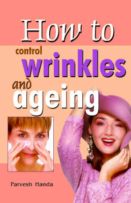 How to Control Wrinkles and Ageing - Parvesh Handa