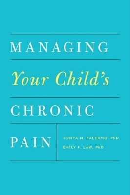 Managing Your Child's Chronic Pain - Tonya M. Palermo, Emily F. Law