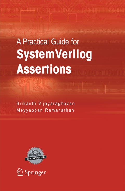A Practical Guide for SystemVerilog Assertions - Srikanth Vijayaraghavan, Meyyappan Ramanathan