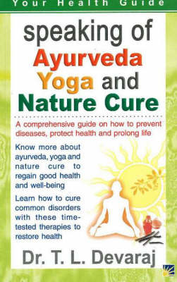 Speaking of Ayurveda, Yoga & Nature Cure - Dr T L Devaraj