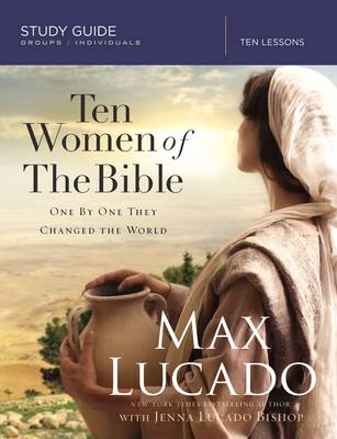 Ten Women of the Bible Study Guide -  Jenna Lucado Bishop,  Max Lucado