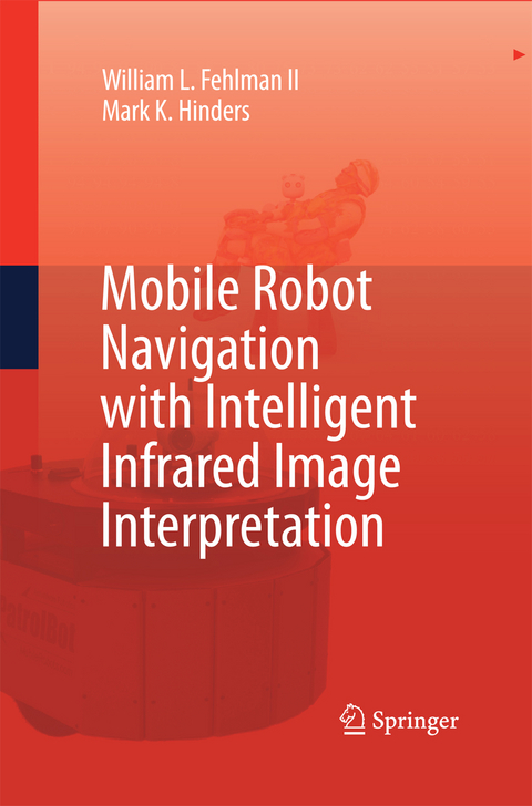 Mobile Robot Navigation with Intelligent Infrared Image Interpretation - William L. Fehlman, Mark K. Hinders