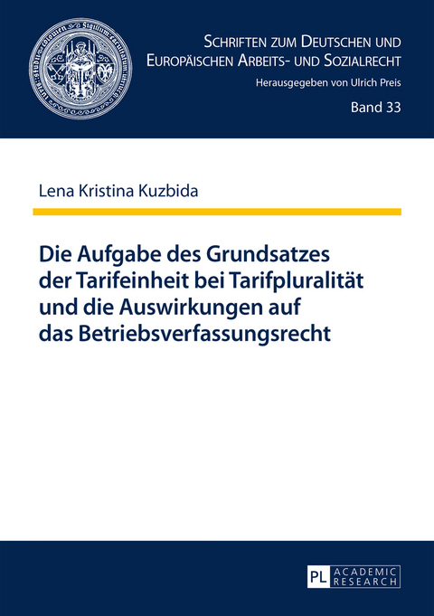 Die Aufgabe des Grundsatzes der Tarifeinheit bei Tarifpluralität und die Auswirkungen auf das Betriebsverfassungsrecht - Lena Kristina Kuzbida