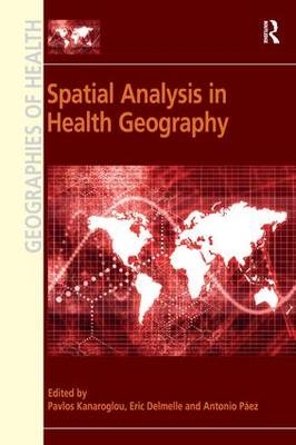 Spatial Analysis in Health Geography -  Eric Delmelle,  Pavlos Kanaroglou