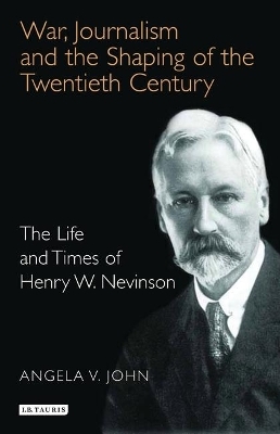 War, Journalism and the Shaping of the Twentieth Century - Angela V. John