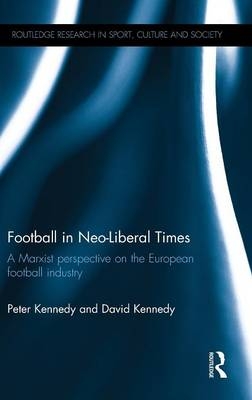 Football in Neo-Liberal Times -  David Kennedy,  Peter Kennedy