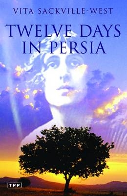 Twelve Days in Persia - Vita Sackville-West