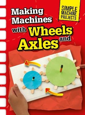 Making Machines with Wheels and Axles - Chris Oxlade