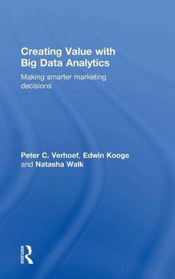 Creating Value with Big Data Analytics -  Edwin Kooge,  Peter C. Verhoef,  Natasha Walk