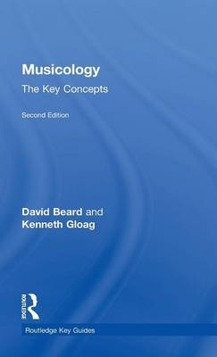 Musicology: The Key Concepts - UK) Beard David (University of Cardiff, UK) Gloag Kenneth (University of Cardiff