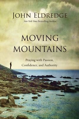 Moving Mountains -  John Eldredge