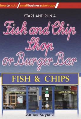 How to Start and Run a Fish & Chip Shop or Burger Bar - James Kayui Li