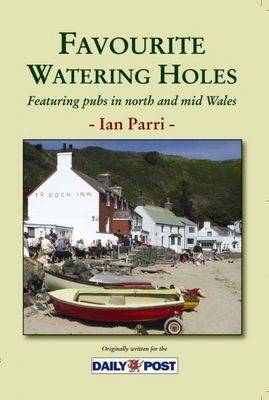 Favourite Watering Holes  Featuring Pubs in North and Mid Wales - Ian Parri