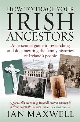 How to Trace Your Irish Ancestors 2nd Edition - Ian Maxwell