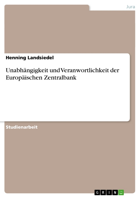 Unabhangigkeit Und Veranwortlichkeit Der Europaischen Zentralbank - Henning Landsiedel