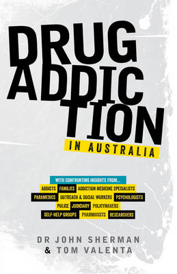 Drug Addiction in Australia - Dr John Sherman, Tom Valenta
