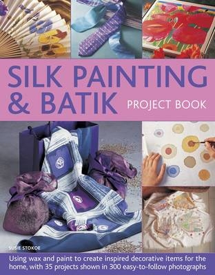 Silk Painting & Batik Project Book -  Stokoe Susie