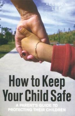 How To Keep Your Child Safe - Allison Lee