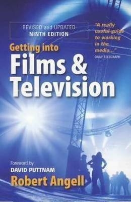 Getting Into Films and Television, 9th Edition - Robert Angell