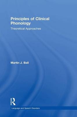 Principles of Clinical Phonology -  Martin J. Ball