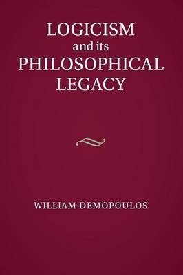 Logicism and its Philosophical Legacy - William Demopoulos