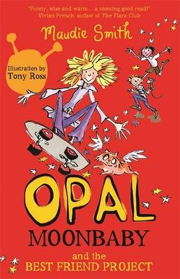 Opal Moonbaby: Opal Moonbaby and the Best Friend Project -  Maudie Smith