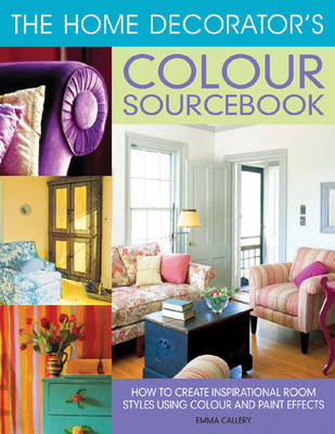 The Home Decorator's Colour Sourcebook - Emma Callery