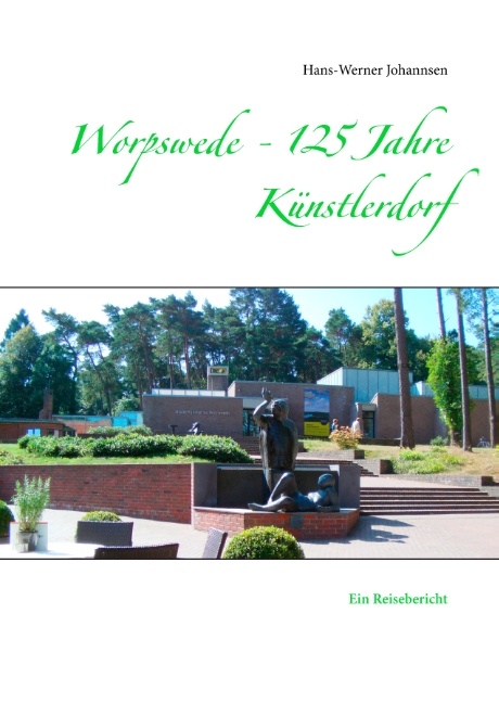 Worpswede - 125 Jahre Künstlerdorf - Hans-Werner Johannsen