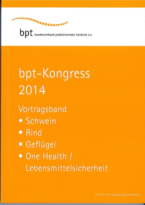 bpt-Kongress 2014: Vortragsband Schwein, Rind, Geflügel, One Health/Lebensmittelsicherheit