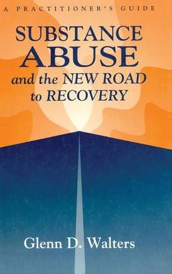 Substance Abuse And The New Road To Recovery -  Glenn D. Walters