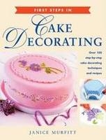First Steps in Cake Decorating - Janice Murfitt