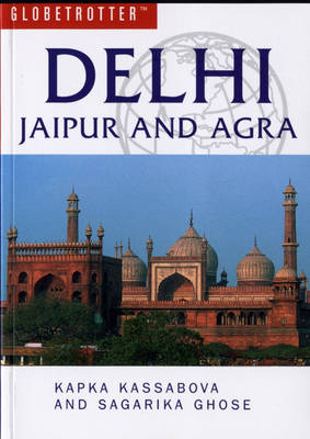 Delhi, Jaipur and Agra - Kapka Kassabova, Sagarika Ghose