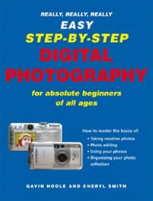 Really Really Easy Step by Step Digital Photography - Gavin Hoole, Cheryl Smith