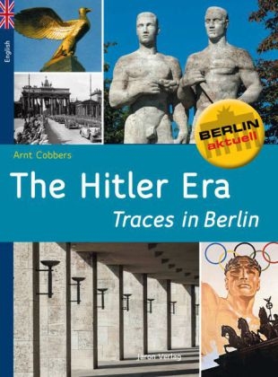 The Hitler Era - Traces in Berlin - Arnt Cobbers