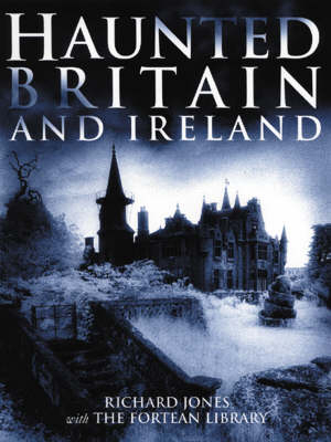 Haunted Britain and Ireland - Richard Jones,  The Fortean Library
