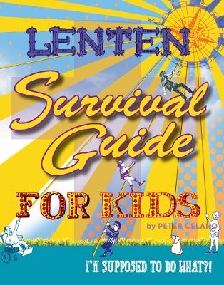 Lenten Survival Guide for Kids - Peter Celano